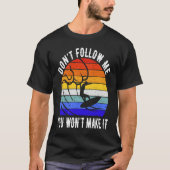 Don't Follow Me You Won't Make It Surf   Surfer Tシャツ (正面)