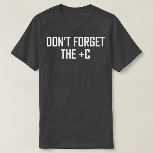 Dont Forget the Plus C Funny Maths Calculus Joke Tシャツ (デザイン正面)