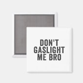 Don't Gaslight Me Bro Narcissist Survivor Quote Sa マグネット (正面/裏面)