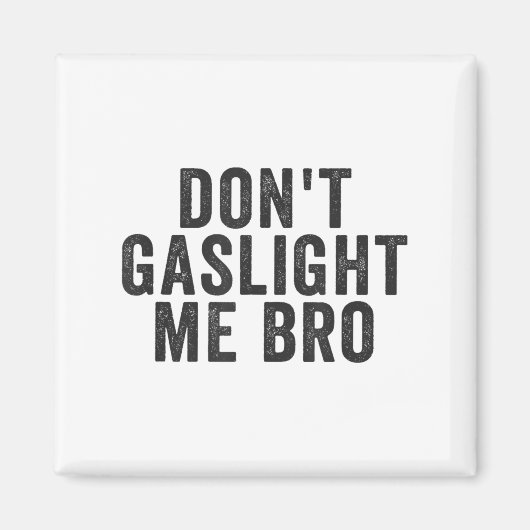 Don't Gaslight Me Bro Narcissist Survivor Quote Sa マグネット (正面)