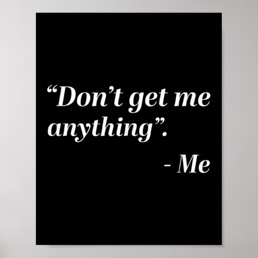 Don't Get Me Anything - Me Quote Holiday Birthday ポスター (正面)