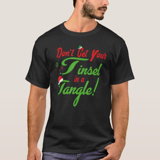 Don't Get Your Tinsel In A Tangle christmas Santa  Tシャツ (正面)