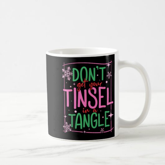 Don't Get Your Tinsel In A Tangle Funny Christmas  コーヒーマグカップ (右)