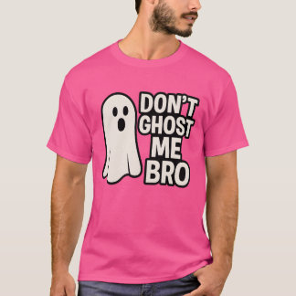 DONT GHOST ME BRO Tシャツ