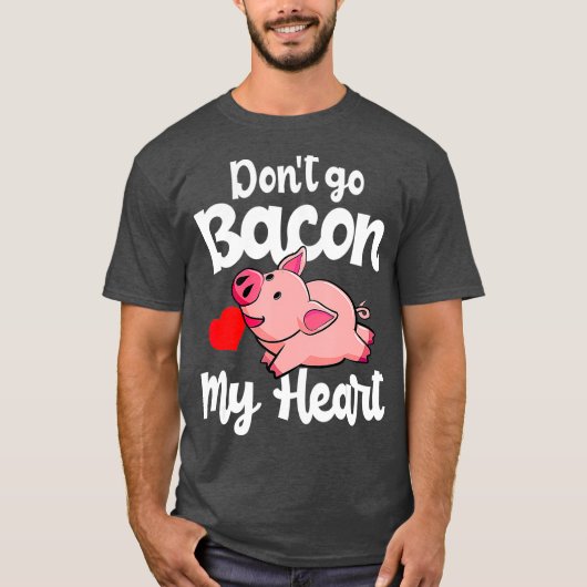 Dont Go Bacon私のハート豚バレンティンズデイギフト Tシャツ (正面)