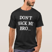 Don't Hack Me Bro Computer Hacker Ethetical Hacker Tシャツ (正面)