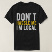 Don't Hassle Me I'm Local Funny Tシャツ (デザイン正面)