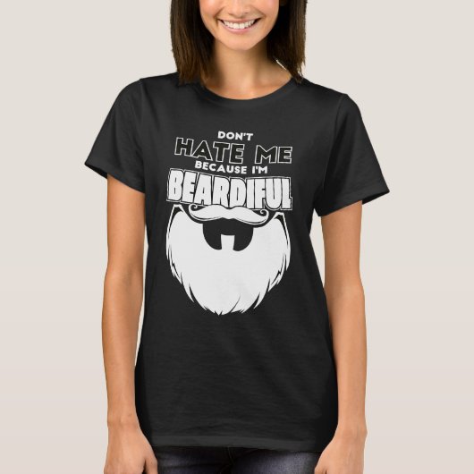 Don't Hate Me Because I'm Beardiful For Men Tシャツ (正面)