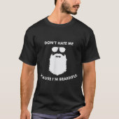 Don't Hate Me Because I'm Beardiful Shirt For Bear Tシャツ (正面)