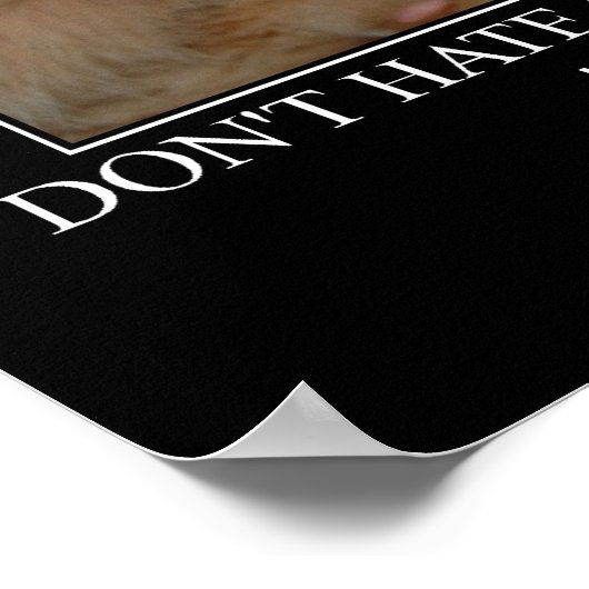Don't Hate Me...Cat Artwork Funny ポスター (角)