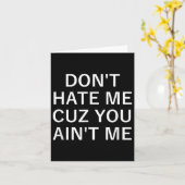 Don't Hate Me Cuz You Aint Me, Funny, Jokes, Sarca カード (黄色い花)