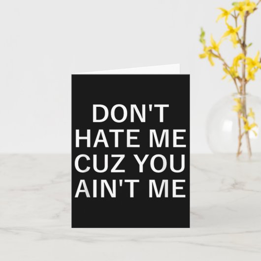 Don't Hate Me Cuz You Aint Me, Funny, Jokes, Sarca カード (黄色い花)