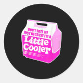 Don't Hate Me Just Because I'm A Little-cooler  ラウンドシール (正面)