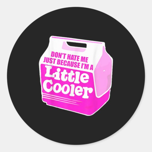 Don't Hate Me Just Because I'm A Little-cooler  ラウンドシール (正面)