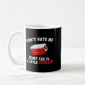Don't Hate Me Just Cuz I'm A Little Cooler  コーヒーマグカップ (左)