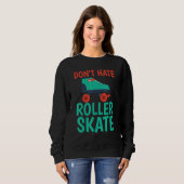 Dont hate Roller Skate Roller Skating スウェットシャツ (正面フル)