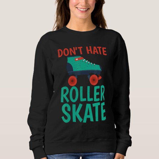 Dont hate Roller Skate Roller Skating スウェットシャツ (正面)
