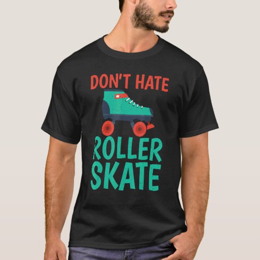 Dont hate Roller Skate Roller Skating Tシャツ (正面)