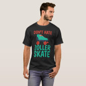 Dont hate Roller Skate Roller Skating Tシャツ (正面フル)