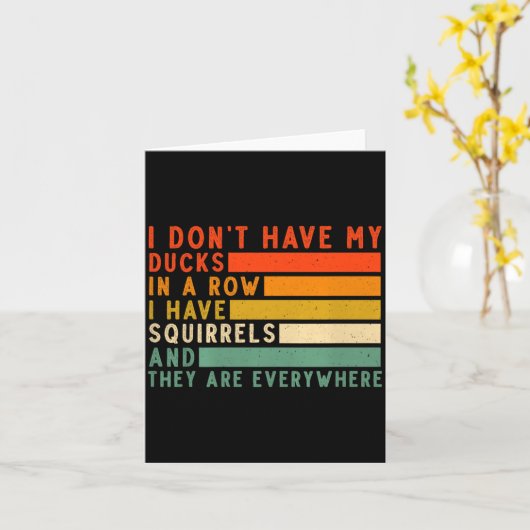 Dont Have Ducks In A Row I Have Squirrels Everywhe カード (黄色い花)