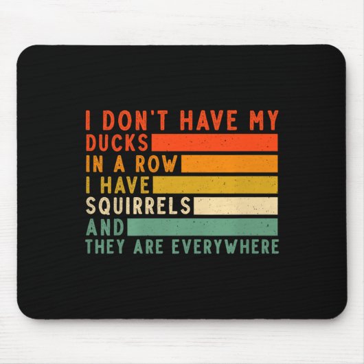 Dont Have Ducks In A Row I Have Squirrels Everywhe マウスパッド (正面)