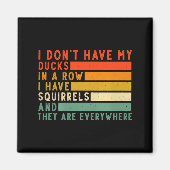 Dont Have Ducks In A Row I Have Squirrels Everywhe マグネット (正面)