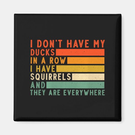 Dont Have Ducks In A Row I Have Squirrels Everywhe マグネット (正面)