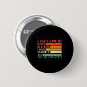 Dont Have Ducks In A Row I Have Squirrels Everywhe 缶バッジ (正面&裏面)