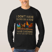 Dont Have Ducks Or A Row I Have Chickens Everywher Tシャツ (正面)