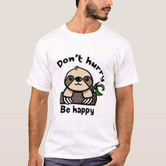 Don't hurry, be happy sloth tシャツ