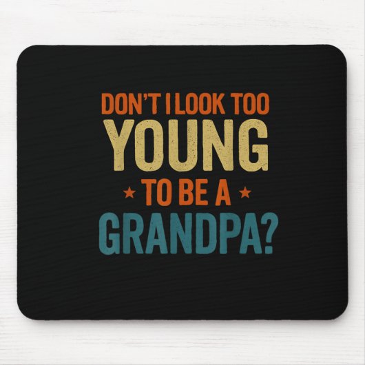 Don't I Look Too Young To Be A Grandpa Funny New G マウスパッド (正面)