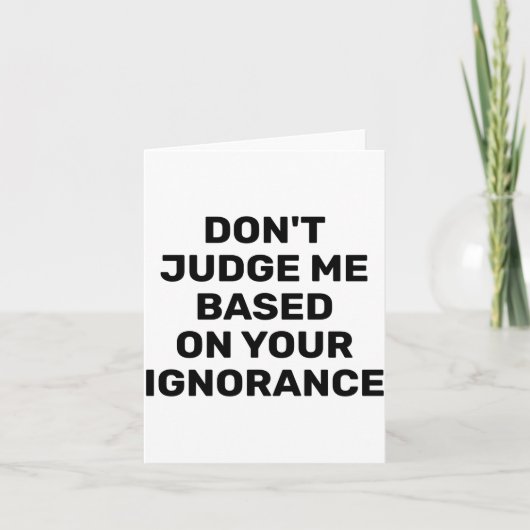 Dont Judge Me Based On Your Ignorance  カード (正面)