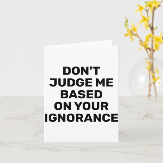 Dont Judge Me Based On Your Ignorance  カード (黄色い花)