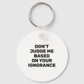 Dont Judge Me Based On Your Ignorance  キーホルダー (正面)