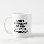 Dont Judge Me Based On Your Ignorance  コーヒーマグカップ (左)