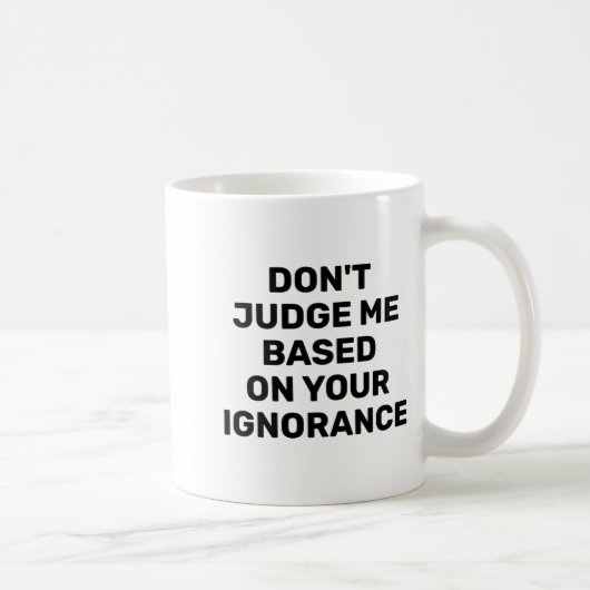 Dont Judge Me Based On Your Ignorance  コーヒーマグカップ (右)
