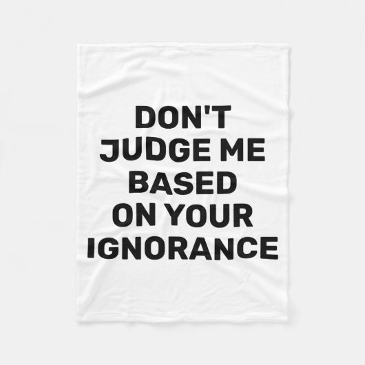 Dont Judge Me Based On Your Ignorance  フリースブランケット (正面)