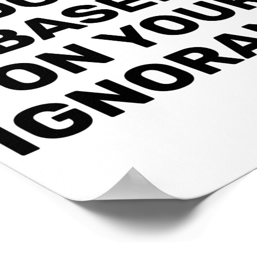 Dont Judge Me Based On Your Ignorance ポスター (角)