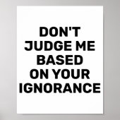 Dont Judge Me Based On Your Ignorance ポスター (正面)
