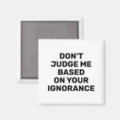 Dont Judge Me Based On Your Ignorance  マグネット (正面/裏面)