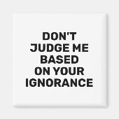 Dont Judge Me Based On Your Ignorance マグネット (正面)