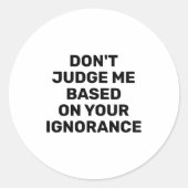 Dont Judge Me Based On Your Ignorance ラウンドシール (正面)
