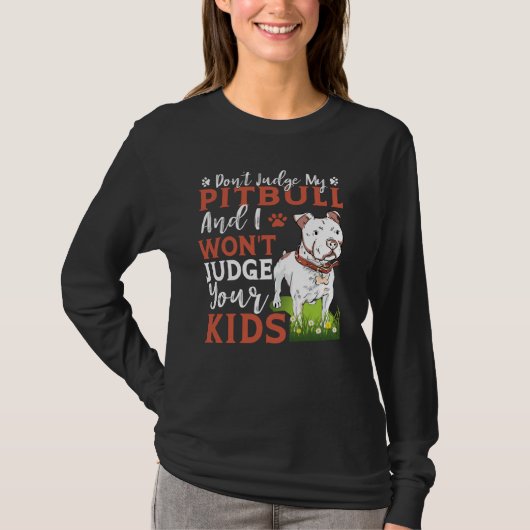 Don't Judge My Pitbull And I Won't Judge Your Kids Tシャツ (正面)