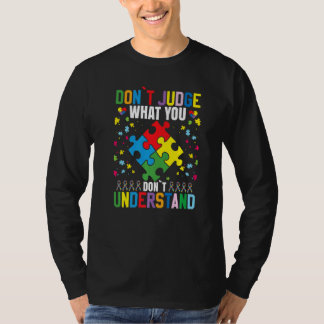 Dont Judge What You Dont Understand Autism Tシャツ