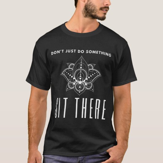 Dont Just Do Soing Sit There Meditation  Tシャツ (正面)