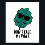 Don't Kale My Vibe Funny Veggie Pun ポスター<br><div class="desc">Don't Kale My Vibe Funny Veggie Pun  features a cute kale looking cool in his sunglasses . Perfect pun gift for family and friends who love cute veggie kale puns.</div>