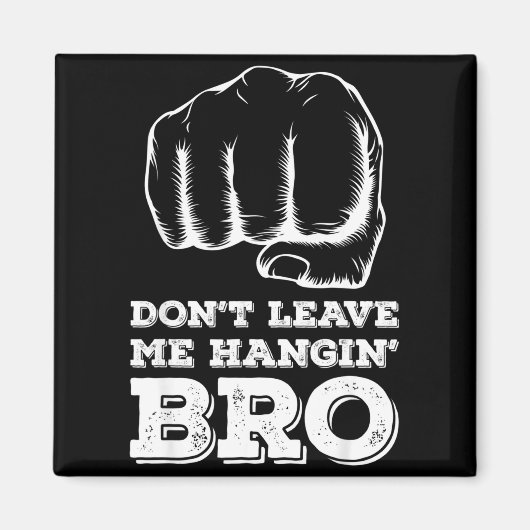 Dont Leave Me Hanging Bro - Fist Bump  マグネット (正面)