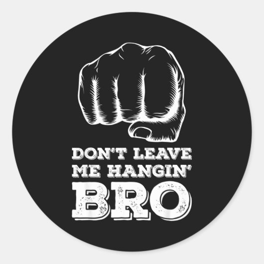 Dont Leave Me Hanging Bro - Fist Bump  ラウンドシール (正面)