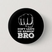 Dont Leave Me Hanging Bro - Fist Bump  缶バッジ (正面)