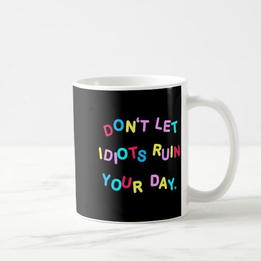 Don't Let Idiots Ruin Your Day Funny Sarcasm Humor コーヒーマグカップ (右)